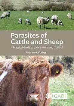 Parasites of Cattle and Sheep. A Practical Guide to their Biology and Control, Paperback/Andrew B Forbes
