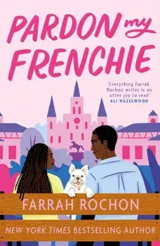 Pardon My Frenchie. The new enemies-to-lovers rom-com guaranteed to make you swoon!, Paperback/Farrah Rochon