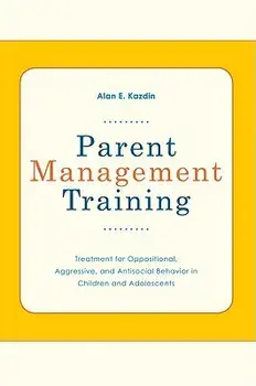 Parent Management Training: Treatment for Oppositional, Aggressive, and Antisocial Behavior in Children and Adolescents, Paperback/Alan E. Kazdin