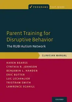 Parent Training for Disruptive Behavior: The Rubi Autism Network, Clinician Manual, Paperback/Karen Bearss