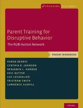 Parent Training for Disruptive Behavior: The Rubi Autism Network, Parent Workbook, Paperback/Karen Bearss
