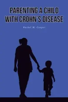 Parenting A Child with Crohn's Disease, Paperback/Rachel M. Cooper