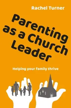 Parenting as a Church Leader. Helping your family thrive, Paperback/Rachel Turner