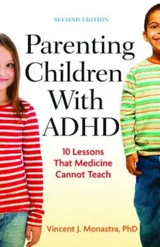 Parenting Children with ADHD: 10 Lessons That Medicine Cannot Teach, Paperback/Vincent J. Monastra