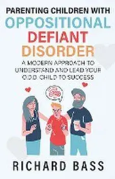 Parenting Children with Oppositional Defiant Disorder, Paperback/Richard Bass