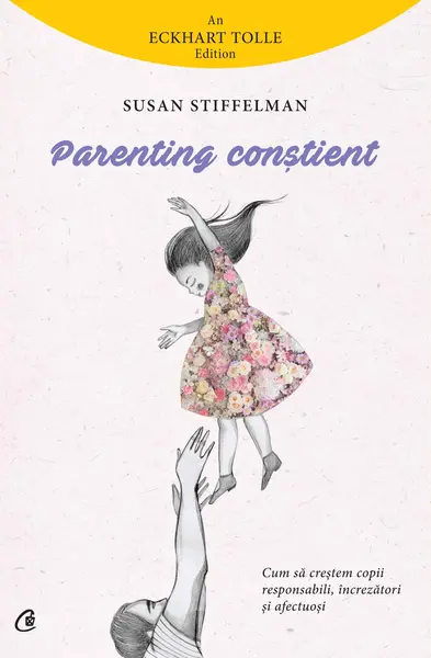 Parenting constient. Cum sa creștem copii responsabili, increzatori si afectuosi