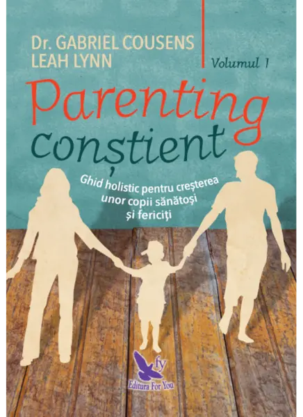 Parenting constient | Gabriel Cousens, Leah Lynn
