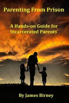Parenting from Prison: A Hands-On Guide for Incarcerated Parents, Paperback/MR James M. Birney