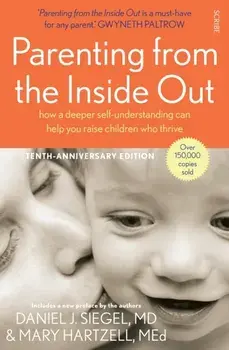 Parenting from the Inside Out. how a deeper self-understanding can help you raise children who thrive, New ed, Paperback/Mary Hartzell
