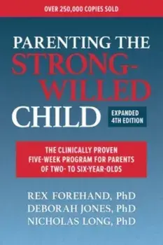 Parenting the Strong-Willed Child. The Clinically Proven Five-Week Program for Parents of Two- to Six-Year-olds, 4, Paperback/Nicholas, Ph.d. Long