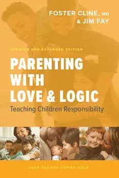 Parenting with Love and Logic: Teaching Children Responsibility, Hardcover/Foster Cline