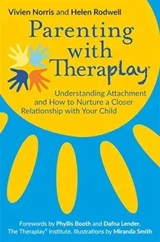 Parenting with Theraplay(r): Understanding Attachment and How to Nurture a Closer Relationship with Your Child, Paperback/Dr Vivien Norris