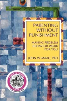 Parenting Without Punishment: Making Problem Behavior Work for You, Paperback/John W. Maag