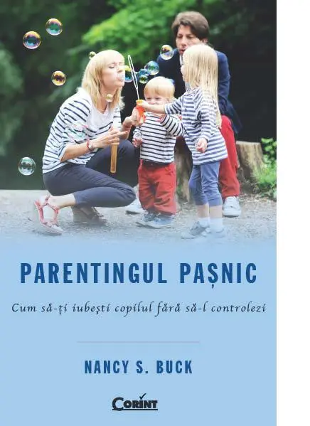 Parentingul paşnic. Cum să-ţi iubeşti copilul fără să-l controlezi