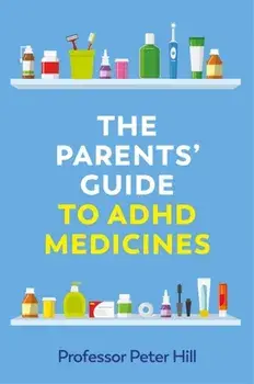 Parents' Guide to ADHD Medicines, Paperback/Peter Hill