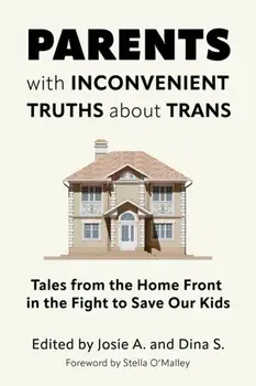 Parents with Inconvenient Truths about Trans. Tales from the Home Front in the Fight to Save Our Kids, Paperback/***