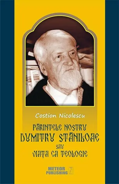 Parintele nostru Dumitru Staniloae sau viata ca teologie | Costion Nicolescu
