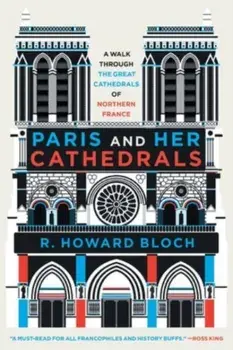 Paris and Her Cathedrals, Paperback/R. Howard (Yale University) Bloch