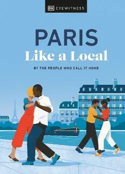 Paris Like a Local, Hardcover/Dk Eyewitness