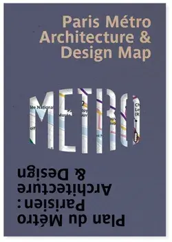 Paris Metro Architecture & Design Map. Plan du Metro Parisien : Architecture & Design, Sheet Map/Mark Ovenden