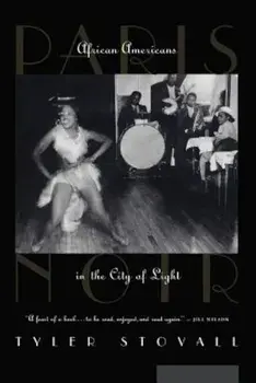 Paris Noir: African Americans in the City of Light, Paperback/Tyler Stovall