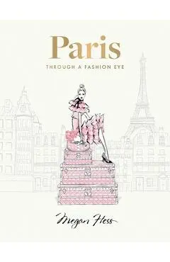 Paris: Through a Fashion Eye: Special Edition - Megan Hess