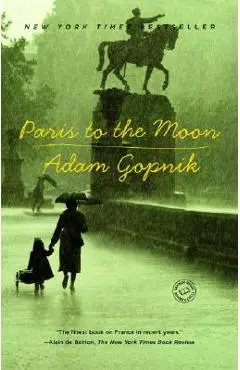 Paris to the Moon - Adam Gopnik