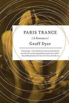 Paris Trance: A Romance, Paperback/Geoff Dyer