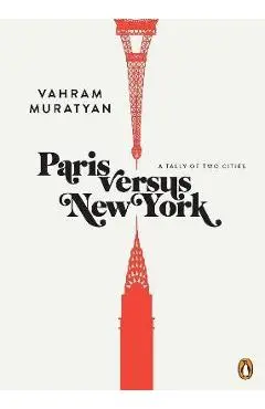 Paris Versus New York: A Tally of Two Cities - Vahram Muratyan