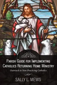 Parish Guide for Implementing Catholics Returning Home Ministry: Outreach to Non-Practicing Catholics, Paperback/Sally L. Mews