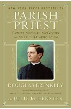 Parish Priest: Father Michael McGivney and American Catholicism - Douglas Brinkley