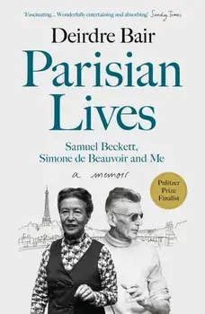 Parisian Lives. Samuel Beckett, Simone de Beauvoir and Me - a Memoir, Paperback/Deirdre Bair