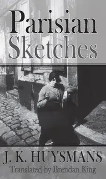 Parisian Sketches. 3 Revised edition, Paperback/J. K. Huysmans