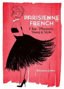 Parisienne French: Chic Phrases, Slang and Style, Paperback/Rhianna Jones