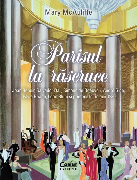 Parisul la răscruce. Jean Renoir, Salvador Dalí, Simone de Beauvoir, André Gide, Sylvia Beach, Léon Blum și prietenii lor în anii 1930