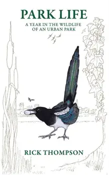 Park Life. A Year in the Wildlife of an Urban Park, Paperback/Rick Thompson
