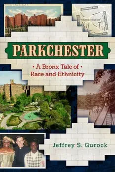 Parkchester: A Bronx Tale of Race and Ethnicity, Hardcover/Jeffrey S. Gurock
