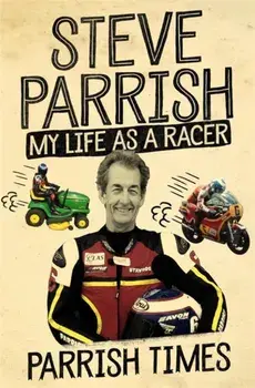 Parrish Times. My Life as a Racer, Paperback/Steve Parrish