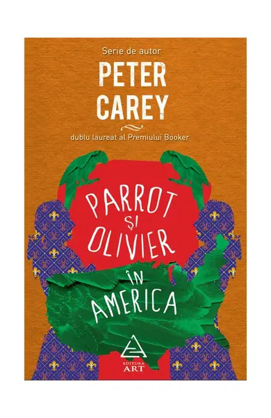 Parrot şi Olivier în America - Peter Carey