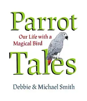 Parrot Tales. Our 30 Years with a Magical Bird, Hardback/Michael Steven Smith