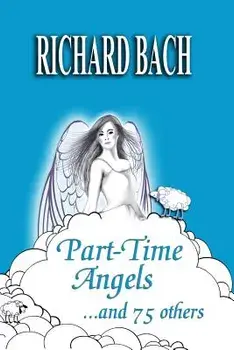 Part-Time Angels: And 75 Others, Paperback/Richard Bach