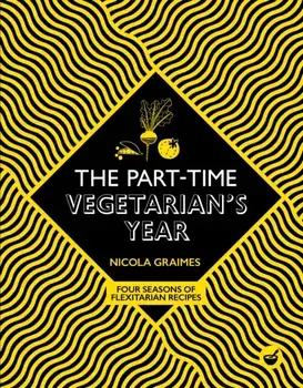 Part-Time Vegetarian's Year. Four Seasons of Flexitarian Recipes, Hardback/Nicola Graimes