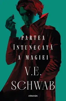 Partea intunecata a magiei. Prima parte din trilogia Culorile magiei/V.E. Schwab