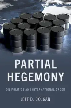 Partial Hegemony. Oil Politics and International Order, Paperback/***