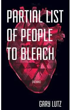 Partial List of People to Bleach - Gary Lutz