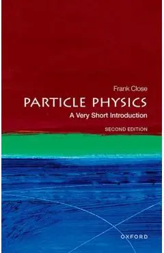 Particle Physics: A Very Short Introduction - Frank Close