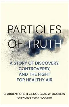 Particles of Truth: A Story of Discovery, Controversy, and the Fight for Healthy Air - C. Arden Pope