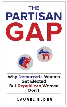 Partisan Gap. Why Democratic Women Get Elected But Republican Women Don't, Paperback/Laurel Elder