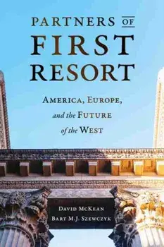 Partners of First Resort. America, Europe, and the Future of the West, Paperback/Bart M. Szewczyk