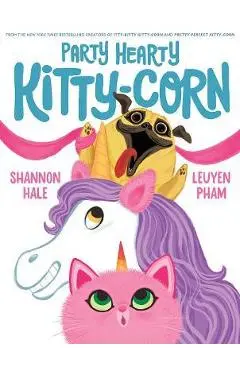 Party Hearty Kitty-Corn - Shannon Hale